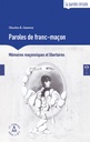 Paroles de franc-maçon : mémoires maçonniques et libertaires (nouvelle édition)