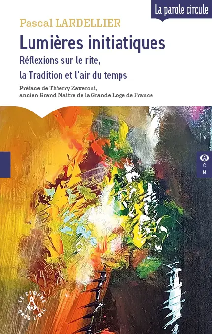 Lumières initiatiques - Réflexions sur le rite, la Fraternité et l'air du temps