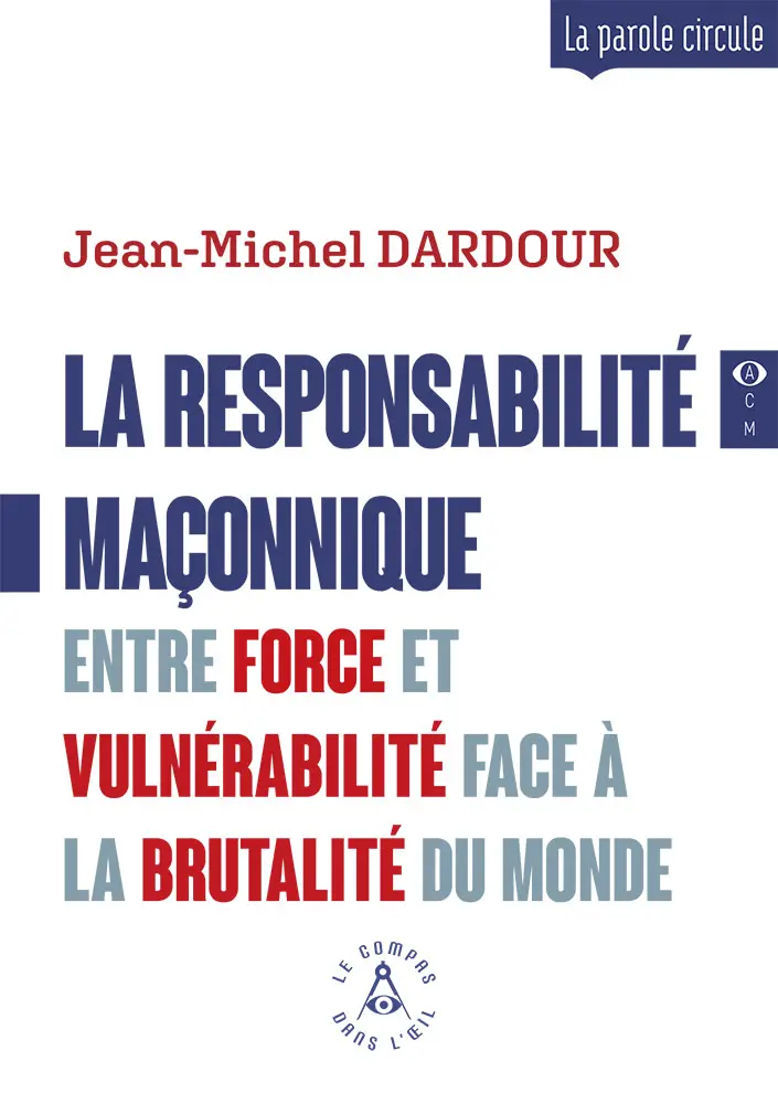 La responsabilité maçonnique - Entre force et vulnérabilité face à la brutalité du monde