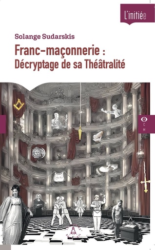 [9782487319318-CO-0037] Franc-maçonnerie : Décryptage de sa Théâtralité