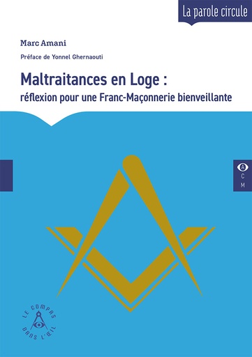 [9782487319233-CDO-0035] Maltraitances en Loge : réflexion pour une Franc-Maçonnerie bienveillante