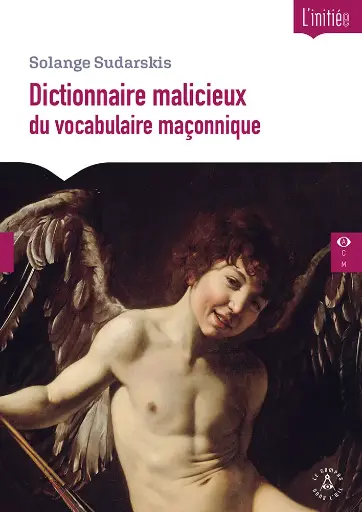 [9782487319509-CDO-0057] Dictionnaire malicieux du vocabulaire maçonnique