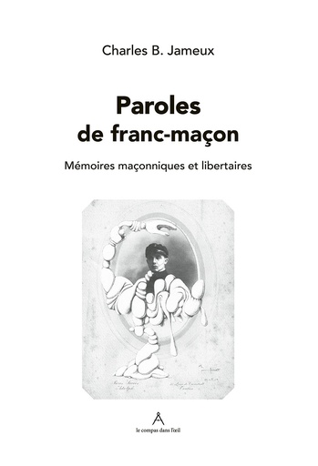 [9782492572197-CDO-0003] Paroles de franc-maçon : mémoires maçonniques et libertaires