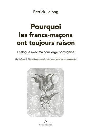 [9782492572166-CO-0002] Pourquoi les francs-maçons ont toujours raison (Librairie)