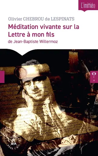 [9782487319455-CDO-0060] Méditation vivante sur la Lettre à mon fils de Jean-Baptiste Willermoz
