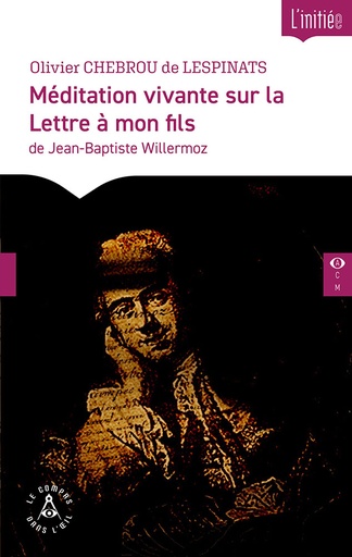 [9782487319455-CDO-0060] Méditation vivante sur la Lettre à mon fils de Jean-Baptiste Willermoz