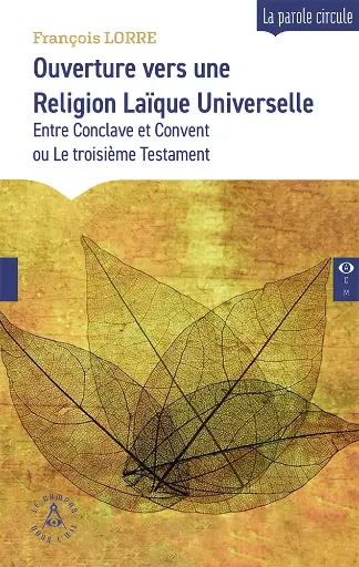 [9782487319486-CDO-0043] Ouverture vers une Religion Laïque Universelle - Entre Conclave et Convent ou Le troisième Testament